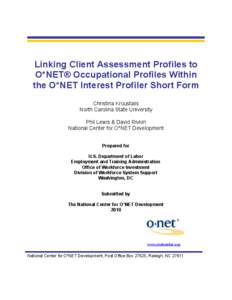 Linking Client Assessment Profiles to O*NET® Occupational Profiles Within the O*NET Interest Profiler Short Form Christina Kroustalis North Carolina State University Phil Lewis & David Rivkin