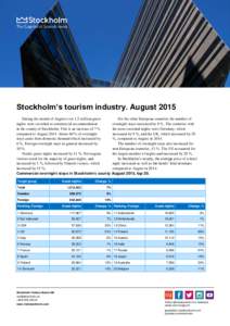 §  Stockholm’s tourism industry. August 2015 During the month of August over 1.5 million guest nights were recorded at commercial accommodation in the county of Stockholm. This is an increase of 7 %