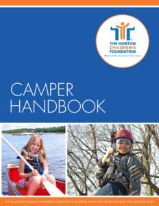 CAMPER HANDBOOK THE TIM HORTON CHILDREN’S FOUNDATION IS DEDICATED TO FOSTERING WITHIN OUR CHILDREN THE QUEST FOR A BRIGHTER FUTURE.  TA BLE OF C ONTENTS