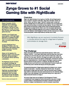 CASE STUDY  Zynga Grows to #1 Social Gaming Site with RightScale Overview KEY HIGHLIGHTS