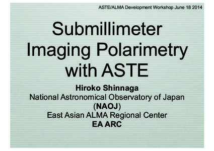ASTE/ALMA Development Workshop JuneSubmillimeter Imaging Polarimetry with ASTE Hiroko Shinnaga