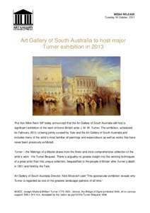 MEDIA RELEASE Tuesday 18 October, 2011 Art Gallery of South Australia to host major Turner exhibition in 2013