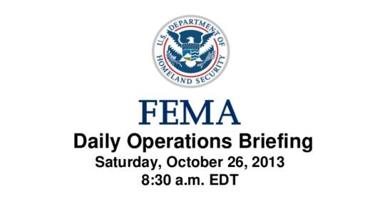 •Daily Operations Briefing Saturday, October 26, 2013 8:30 a.m. EDT 1  Significant Activity: Oct