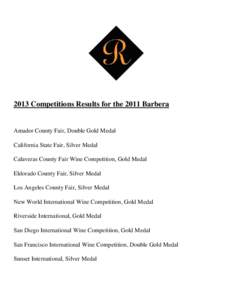 2013 Competitions Results for the 2011 Barbera  Amador County Fair, Double Gold Medal California State Fair, Silver Medal Calaveras County Fair Wine Competition, Gold Medal Eldorado County Fair, Silver Medal