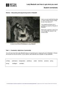 Lady Macbeth and how to get what you want Student worksheets Warmer – Discussing and sequencing events in Macbeth Have you ever watched this play or seen a filmed version? What