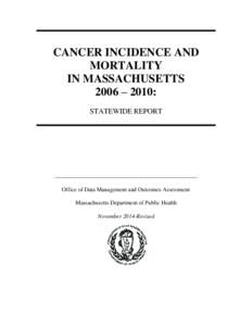 CANCER INCIDENCE AND MORTALITY IN MASSACHUSETTS 2006 – 2010: STATEWIDE REPORT