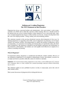 Defining and Avoiding Plagiarism: The WPA Statement on Best Practices Plagiarism has always concerned teachers and administrators, who want students’ work to represent their own efforts and to reflect the outcomes of t