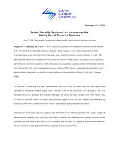 February 18, 2005  Sentry Security Systems Inc. announces the Sentry line of Security Cameras Sony™ CCD Technology, exceptional video quality, astonishingly competitive price