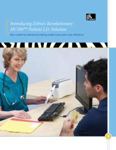 Introducing Zebra’s Revolutionary HC100™ Patient I.D. Solution Bar coded wristband printing made easy and cost effective Have you thought about what laser wristband printing is really