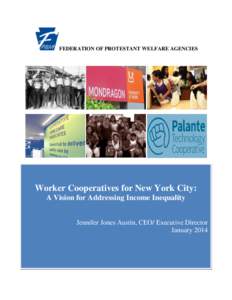 FEDERATION OF PROTESTANT WELFARE AGENCIES  Worker Cooperatives for New York City: A Vision for Addressing Income Inequality Jennifer Jones Austin, CEO/ Executive Director January 2014