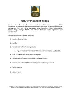 City of Pleasant Ridge Members of the Recreation Commission and Residents: This shall serve as your official notification of the Regular Recreation Commission Meeting to be held on Wednesday, October 25, 2017, 7:00 P.M.,