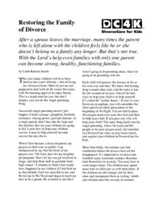 Restoring the Family of Divorce After a spouse leaves the marriage, many times the parent who is left alone with the children feels like he or she doesn’t belong to a family any longer. But that’s not true. With the 