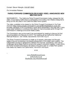 Contact: Steven Maviglio, For Immediate Release PARKS FORWARD COMMISSION RELEASES VIDEO, ANNOUNCES NEW MEETING DATE SACRAMENTO -- The California Parks Forward Commission today released its first