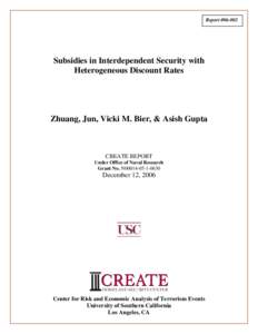 Report #[removed]Subsidies in Interdependent Security with Heterogeneous Discount Rates  Zhuang, Jun, Vicki M. Bier, & Asish Gupta