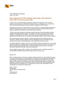 FOR IMMEDIATE RELEASE June 16, 2014 New program from PPI combines sales ideas with technical know-how in the insurance field Toronto - PPI, a national marketer of insurance solutions, has introduced a new, in-depth