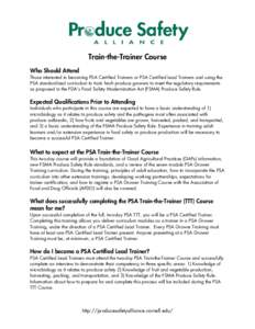 Train-the-Trainer Course Who Should Attend Those interested in becoming PSA Certified Trainers or PSA Certified Lead Trainers and using the PSA standardized curriculum to train fresh produce growers to meet the regulator