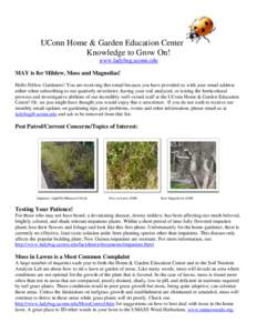 UConn Home & Garden Education Center Knowledge to Grow On! www.ladybug.uconn.edu MAY is for Mildew, Moss and Magnolias! Hello Fellow Gardeners! You are receiving this email because you have provided us with your email ad