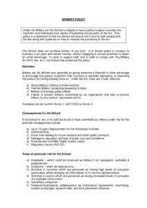 BRIBERY POLICY  Under the Bribery Act the School is obliged to have a policy in place to protect the institution and individuals from claims of breaching the provision of the Act. This policy is a statement of how the Sc