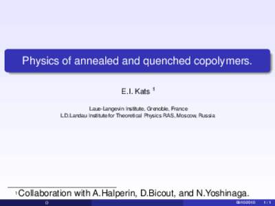Physics of annealed and quenched copolymers. E.I. Kats 1 Laue-Langevin Institute, Grenoble, France L.D.Landau Institute for Theoretical Physics RAS, Moscow, Russia  1