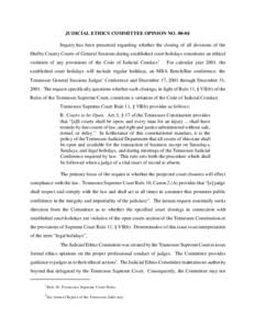 JUDICIAL ETHICS COMMITTEE OPINION NO[removed]Inquiry has been presented regarding whether the closing of all divisions of the Shelby County Courts of General Sessions during established court holidays constitutes an ethic