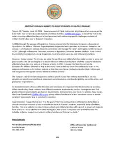 ARIZONA TO LAUNCH WEBSITE TO ASSIST STUDENTS OF MILITARY FAMILIES Tucson, AZ, Tuesday, June 16, 2014 – Superintendent of Public Instruction John Huppenthal announced the launch of a new website to assist students of mi