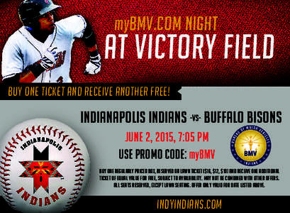 myBMV.com night  At Victory Field Buy one ticket and receive another free!  INDIANAPOLIS INDIANS -VS- BUFFALO BISONS