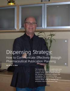 Dispensing Strategy: How to Communicate Effectively through Pharmaceutical Publication Planning By Brian G. Bass The implementation of a publication plan for a new pharmaceutical may take the