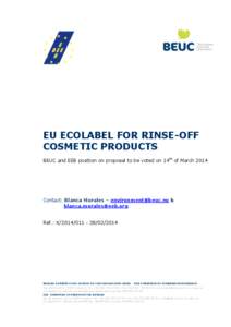 EU ECOLABEL FOR RINSE-OFF COSMETIC PRODUCTS BEUC and EEB position on proposal to be voted on 14th of March 2014 Contact: Blanca Morales – [removed] & [removed]