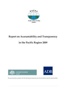 Report on Accountability and Transparency in the Pacific Region 2009 The report has been produced with the kind financial assistance from AusAid and the Asian Development Bank.  PACIFIC ASSOCIATION OF SUPREME AUDIT INST