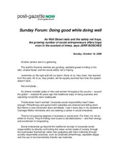 Sunday Forum: Doing good while doing well As Wall Street reels and the safety net frays, the growing number of social entrepreneurs offers hope even in the scariest of times, says JERR BOSCHEE Sunday, October 19, 2008