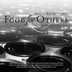 annual report fY[removed]Making a Difference Since 1995 Food for Others was created in 1995 to obtain and distribute free food to the hungry of Northern Virginia and support food programs of other community-based organizat