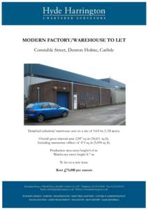 MODERN FACTORY/WAREHOUSE TO LET Constable Street, Denton Holme, Carlisle Detached industrial/warehouse unit on a site of 0.64 haacres). Overall gross internal area 3,587 sq m (38,611 sq ft). Including mezzanine of