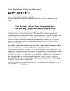 North Dakota Parks & Recreation Department  NEWS RELEASE For Immediate Release, Tuesday, July 08, 2014 For more information, contact Fort Abraham Lincoln State Park at[removed]or[removed]