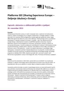 Platforma SEE (Sharing Experience Europe – Deljenje izkušenj v Evropi) Zapisnik z delavnice o oblikovalski politiki v Ljubljani 26. november 2013 Povzetek Oblikovanje je dinamičen proces, ki vodi k inovacijam tako v 