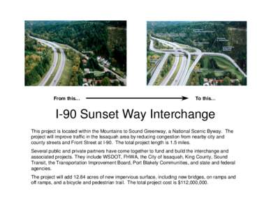 From this…  To this… I-90 Sunset Way Interchange This project is located within the Mountains to Sound Greenway, a National Scenic Byway. The