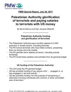 PMW Special Report, July 26, 2011  Palestinian Authority glorification of terrorists and paying salaries to terrorists with US money By Itamar Marcus and Nan Jacques Zilberdik