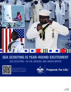 SEA SCOUTING IS YEAR-ROUND EXCITEMENT SEA SCOUTING—IN, ON, AROUND, AND UNDER WATER! To learn more about Scouting, go to BeAScout.org or scan this QR code with your smartphone.