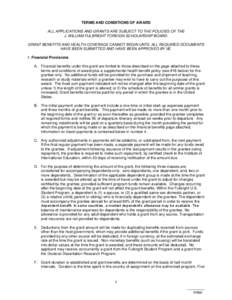 TERMS AND CONDITIONS OF AWARD ALL APPLICATIONS AND GRANTS ARE SUBJECT TO THE POLICIES OF THE J. WILLIAM FULBRIGHT FOREIGN SCHOLARSHIP BOARD. GRANT BENEFITS AND HEALTH COVERAGE CANNOT BEGIN UNTIL ALL REQUIRED DOCUMENTS HA