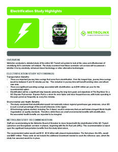 Electrification Study Highlights  OVERVIEW: Metrolinx conducted a detailed study of the entire GO Transit rail system to look at the value and effectiveness of electrifying GO’s commuter rail network. The study examine