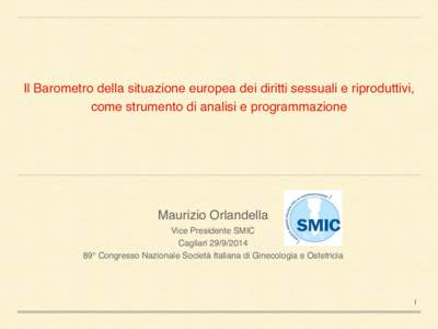 Il Barometro della situazione europea dei diritti sessuali e riproduttivi, come strumento di analisi e programmazione Maurizio Orlandella! Vice Presidente SMIC! Cagliari!