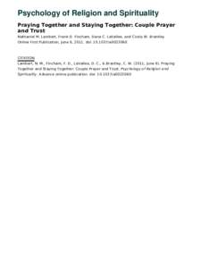 Psychology of Religion and Spirituality Praying Together and Staying Together: Couple Prayer and Trust Nathaniel M. Lambert, Frank D. Fincham, Dana C. LaVallee, and Cicely W. Brantley Online First Publication, June 6, 20