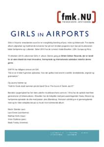 Girls in Airports’ enestående sound er en mangfoldig blanding af jazz, indie og folkemusik. Tre stærke album udgivelser og medrivende koncerter har på kort tid slået gruppens navn fast på musikscenen både herhjem