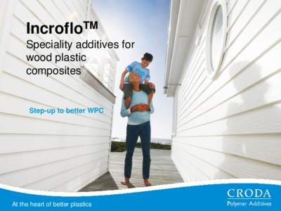 IncrofloTM Speciality additives for wood plastic composites  Step-up to better WPC