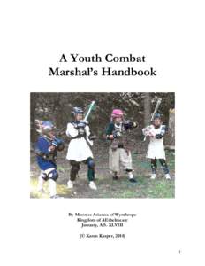 A Youth Combat Marshal’s Handbook By Mistress Arianna of Wynthrope Kingdom of AEthelmearc January, A.S. XLVIII