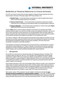 Guidelines on Thesis by Publication at Victoria University From 2011 the Victoria University Policy for Higher Degrees by Research formally recognizes three broad thesis formats for the Doctor of Philosophy degree (HDR P