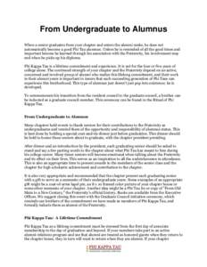 From Undergraduate to Alumnus When a senior graduates from your chapter and enters the alumni ranks, he does not automatically become a good Phi Tau alumnus. Unless he is reminded of all the good times and important less