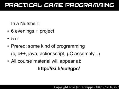 Practical Game Programming In a Nutshell: ● 6 evenings + project