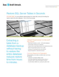 ONTRACK POWERCONTROLS   Restore SQL Server Tables in Seconds it’s that fast. Our new software restores tables from native SQL backups eliminating the  need to restore the entire database – think of the time savings