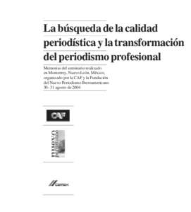 La búsqueda de la calidad periodística y la transformación del periodismo profesional Memorias del seminario realizado en Monterrey, Nuevo León, México, organizado por la CAF y la Fundación