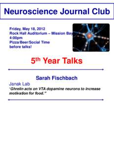 Neuroscience Journal Club Friday, May 18, 2012 Rock Hall Auditorium – Mission Bay 4:00pm Pizza/Beer/Social Time before talks!